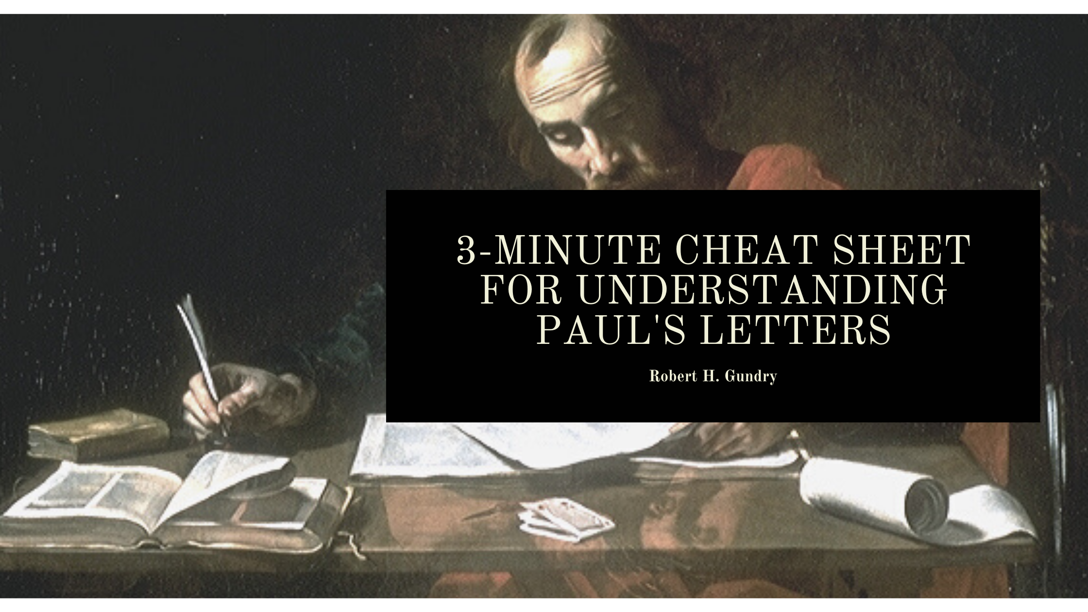 The 3-Minute Cheat Sheet for Understanding Paul’s Letters
