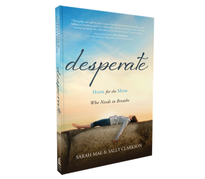 Desperate by Sarah Mae and Sally Clarkson
