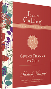 Giving Thanks to God: Jesus Calling Bible Study Series by Sarah Young