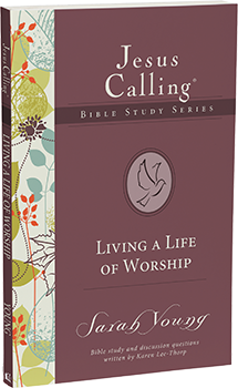 Living a Life of Worship: Jesus Calling Bible Study Series by Sarah Young