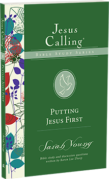 Putting Jesus First: Jesus Calling Bible Study Series by Sarah Young
