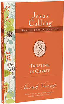 Trusting in Christ: Jesus Calling Bible Study Series by Sarah Young