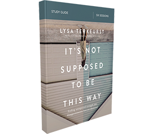 It's Not Supposed to Be This Way Study Guide by Lysa TerKeurst