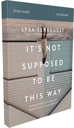 It's Not Supposed to Be This Way Study Guide by Lysa TerKeurst