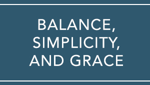 Balance, Simplicity, and Grace