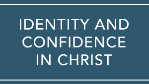 Identity and Confidence in Christ