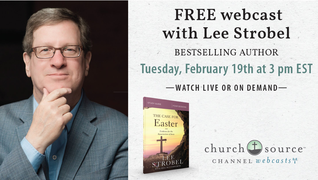 The Resurrection: How can we know it really took place? - Webcast with Lee Strobel