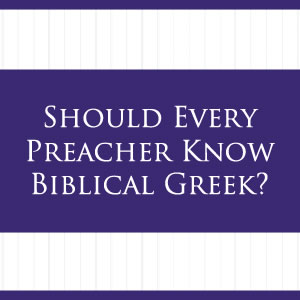 Should You Learn Biblical Greek? Consider This…