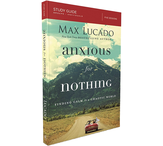 Anxious for Nothing Study Guide by Max Lucado