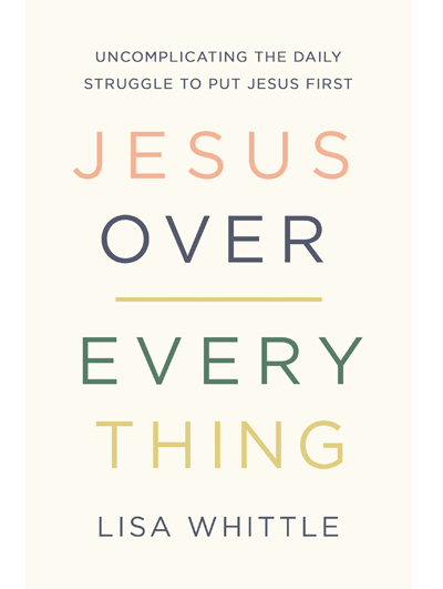 Jesus Over Everything by Lisa Whittle