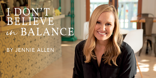 I don’t believe in balance by Jennie Allen